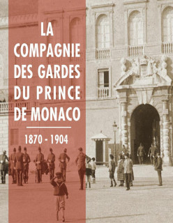 LA COMPAGNIE DES GARDES DU PRINCE DE MONACO. 1870-1904