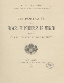 LES PORTRAITS DES PRINCES ET PRINCESSES DE MONACO EXÉCUTÉS PAR LE PEINTRE PIERRE GOBERT (OUT OF PRINT VERSION)