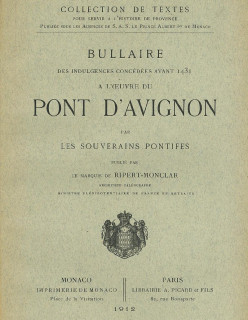 BULLAIRE DES INDULGENCES CONCÉDÉES AVANT 1431 À L'ŒUVRE DU PONT D'AVIGNON PAR LES SOUVERAINS PONTIFES