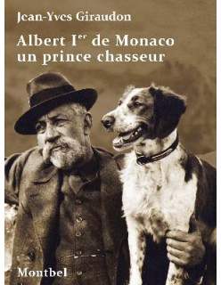 Albert Ier de Monaco. Un prince chasseur